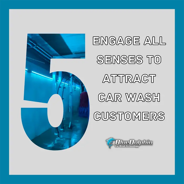 "engage all 5 senses to attract car wash customers"